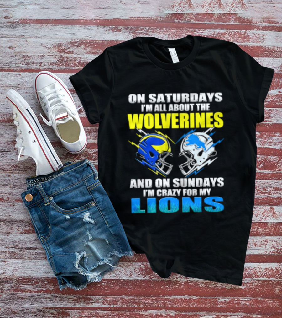 On Saturdays I'm All About The Wolverines Helmet And On Sundays I'm Crazy For My Lions Helmet Football T-Shirt