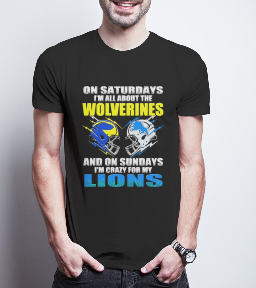 On Saturdays I'm All About The Wolverines Helmet And On Sundays I'm Crazy For My Lions Helmet Football T-Shirt