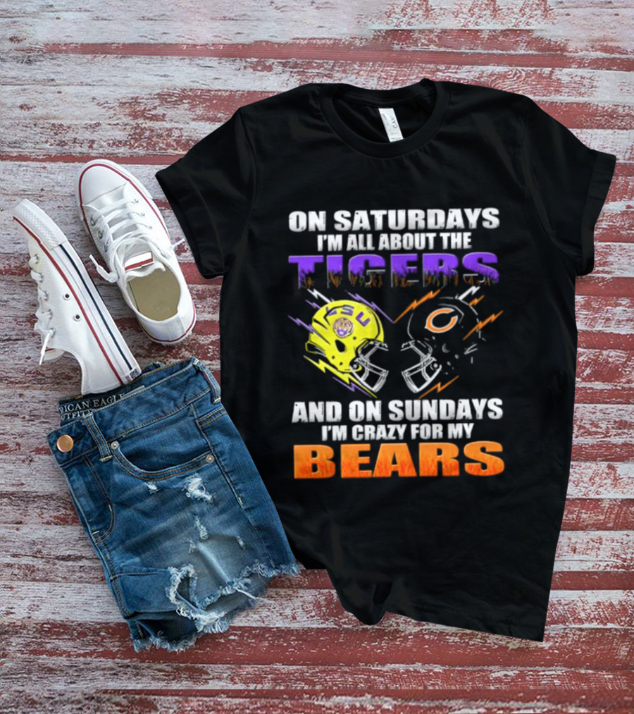 On Saturdays I'm All About The LSU Tigers And On Sundays I'm Crazy For My Chicago Bears T-Shirt