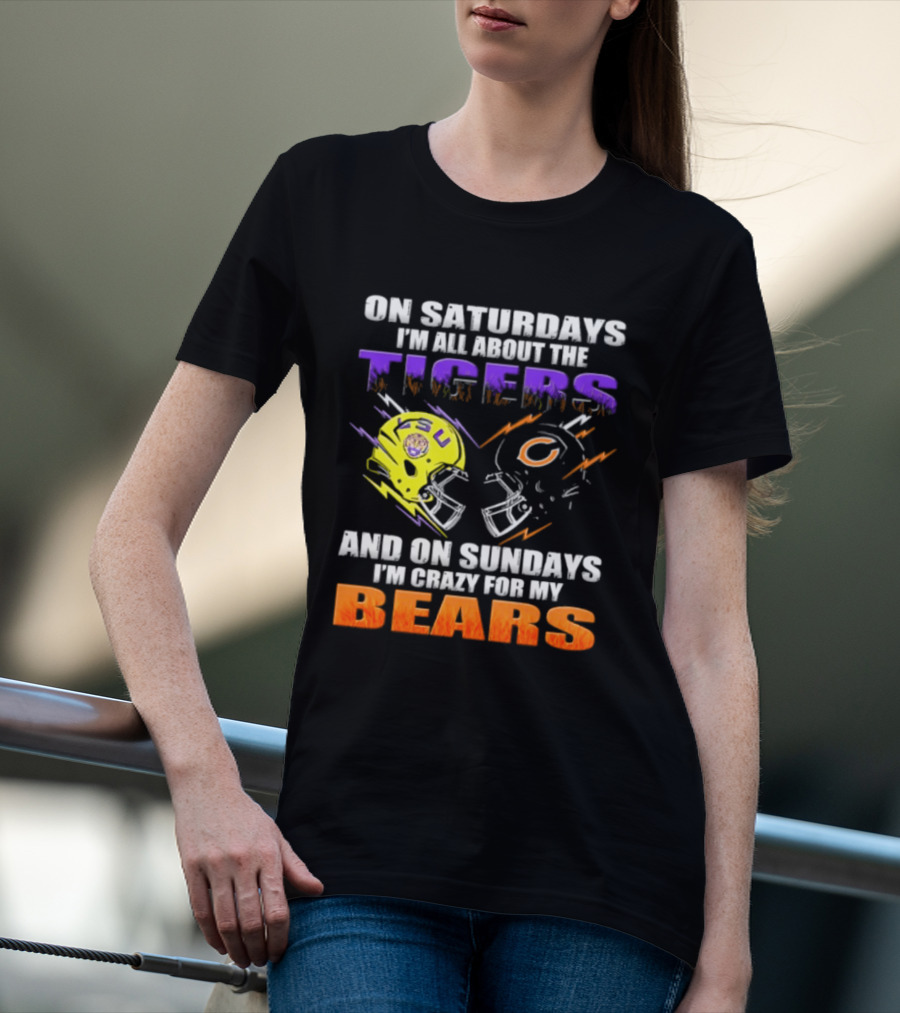 On Saturdays I'm All About The LSU Tigers And On Sundays I'm Crazy For My Chicago Bears T-Shirt