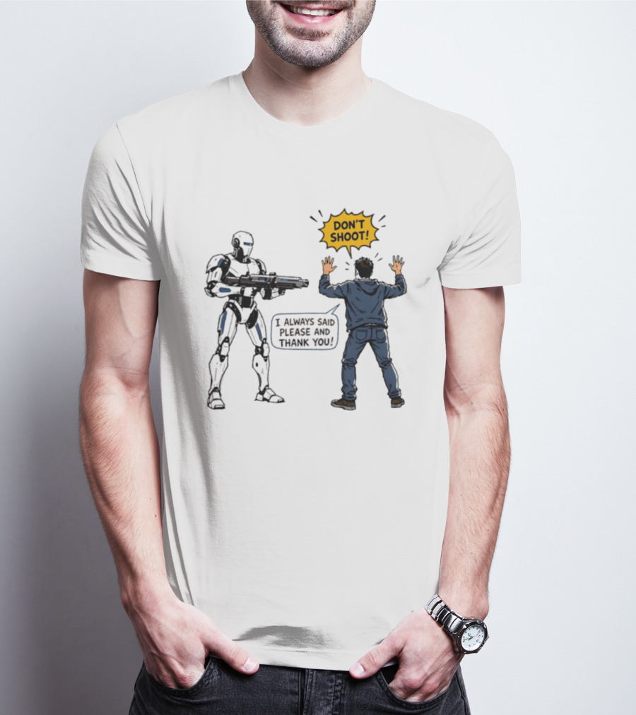 Don't Shoot I Always Said Please And Thank You Robot Confrontation T-Shirt