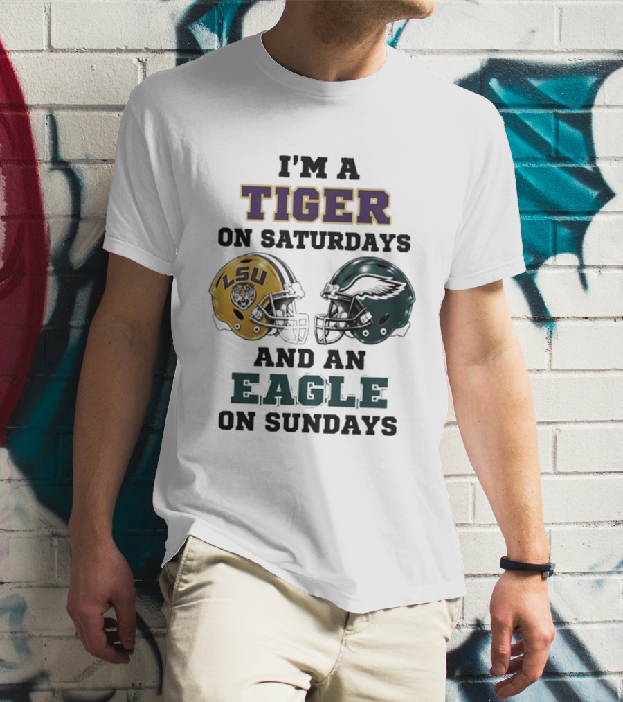 I'm A Tiger On Saturdays LSU Helmet And An Eagle On Sundays T-Shirt