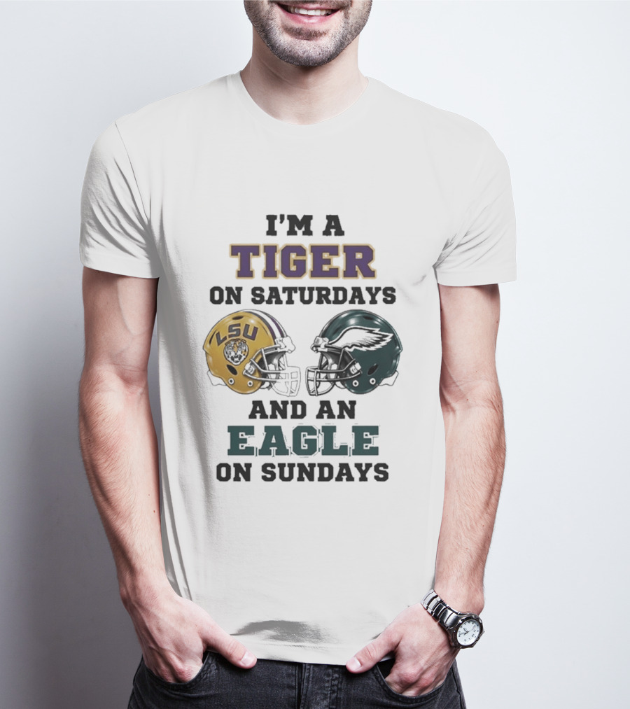 I'm A Tiger On Saturdays LSU Helmet And An Eagle On Sundays T-Shirt