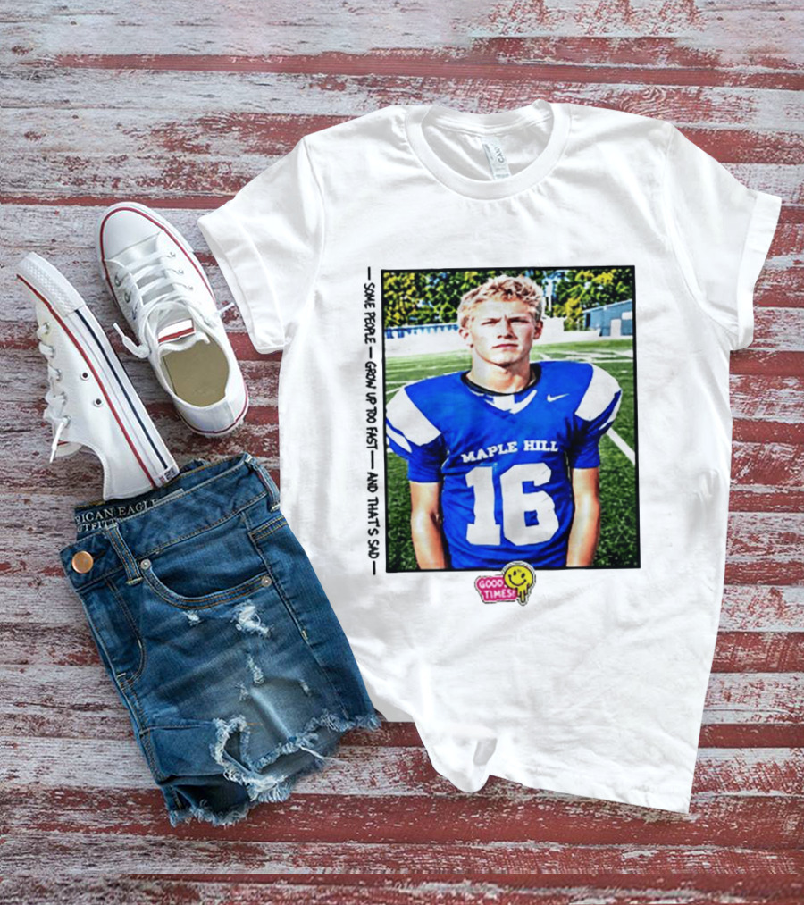 Good Times Maple Hill 16 Football Player Some People Grow Up Too Fast T-Shirt