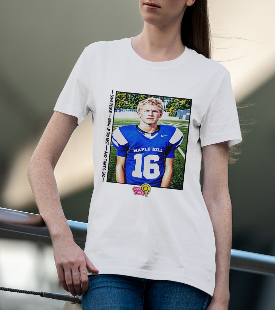 Good Times Maple Hill 16 Football Player Some People Grow Up Too Fast T-Shirt