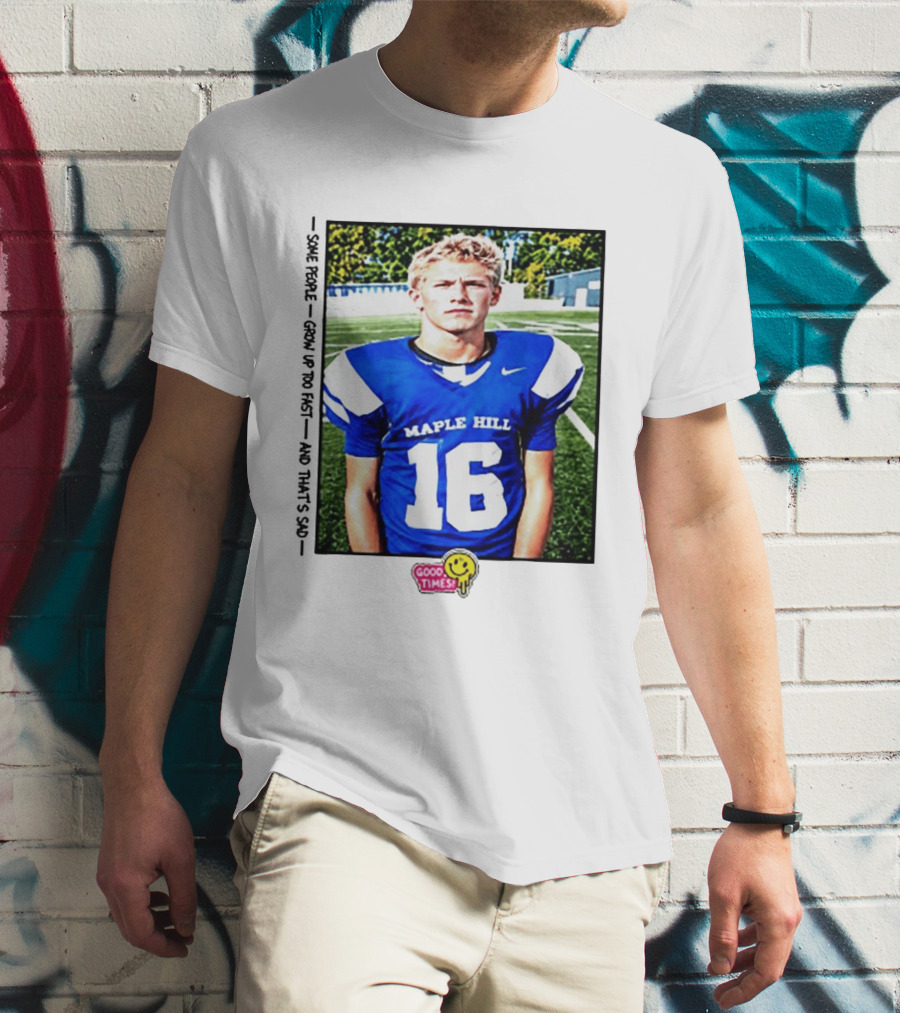 Good Times Maple Hill 16 Football Player Some People Grow Up Too Fast T-Shirt