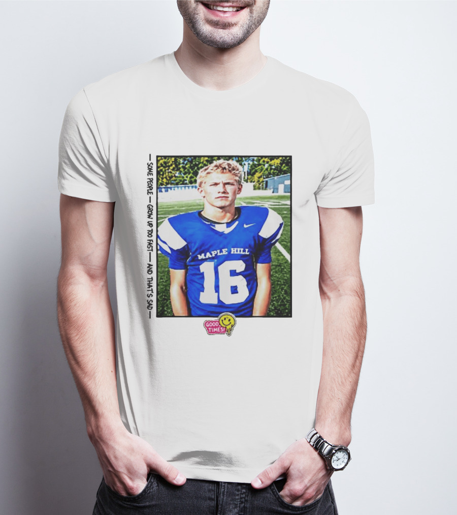 Good Times Maple Hill 16 Football Player Some People Grow Up Too Fast T-Shirt