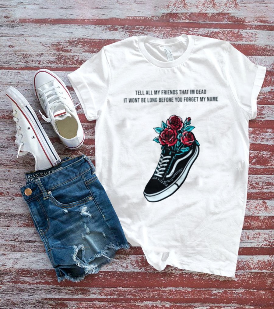 Tell All My Friends That I'm Dead Black Sneaker Red Roses T-Shirt