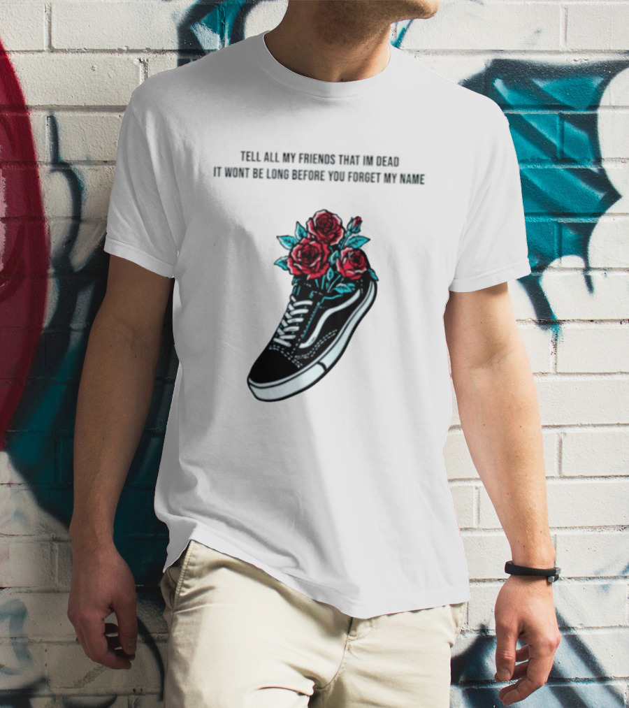Tell All My Friends That I'm Dead Black Sneaker Red Roses T-Shirt