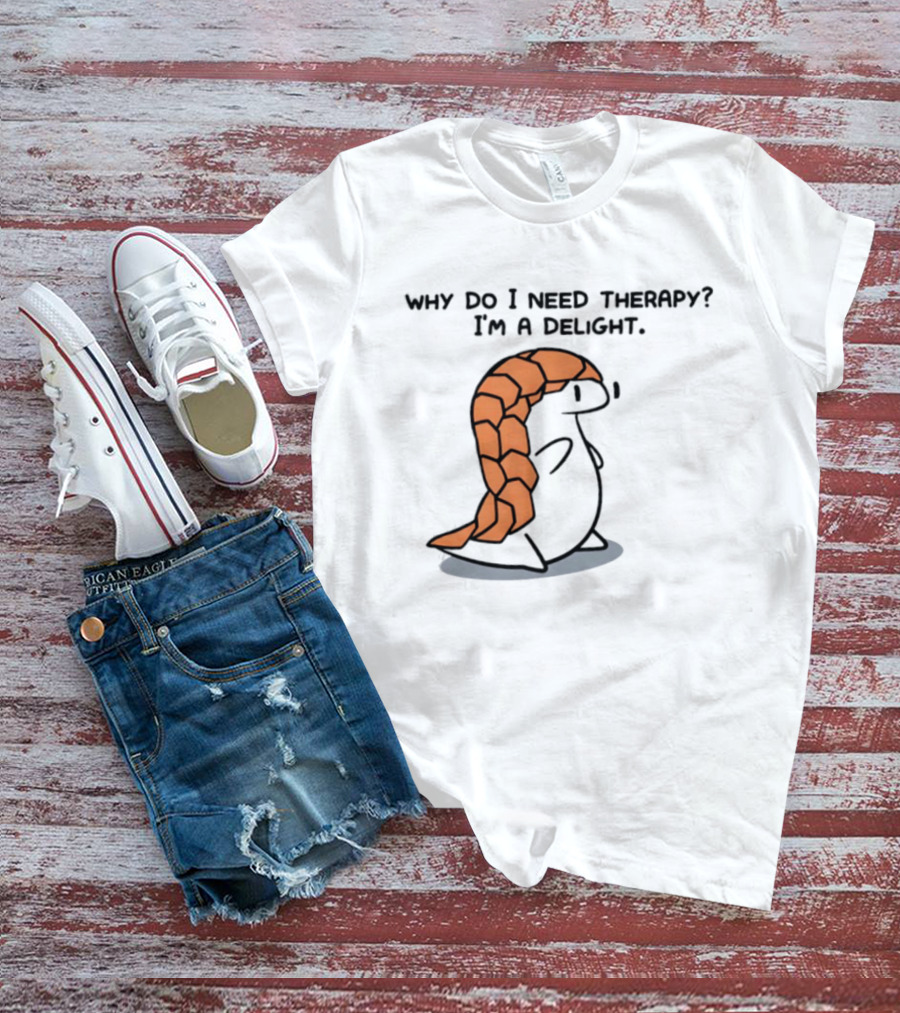 Why Do I Need Therapy I'm A Delight Cute Pangolin Cartoon T-Shirt