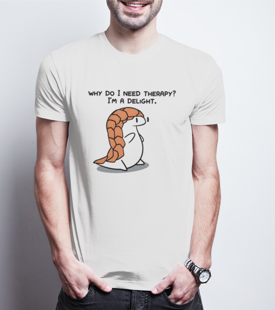 Why Do I Need Therapy I'm A Delight Cute Pangolin Cartoon T-Shirt