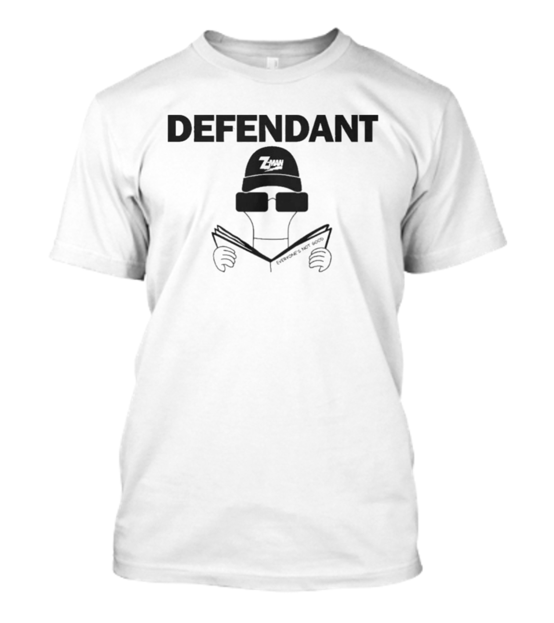 Defendant Z Man Everyone's Not Good Meme T-Shirt