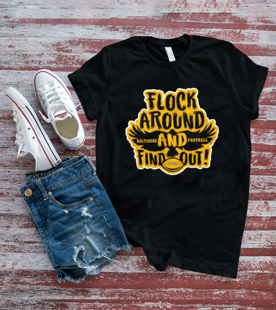 Baltimore Ravens Flock Around And Find Out Football Fan T-Shirt