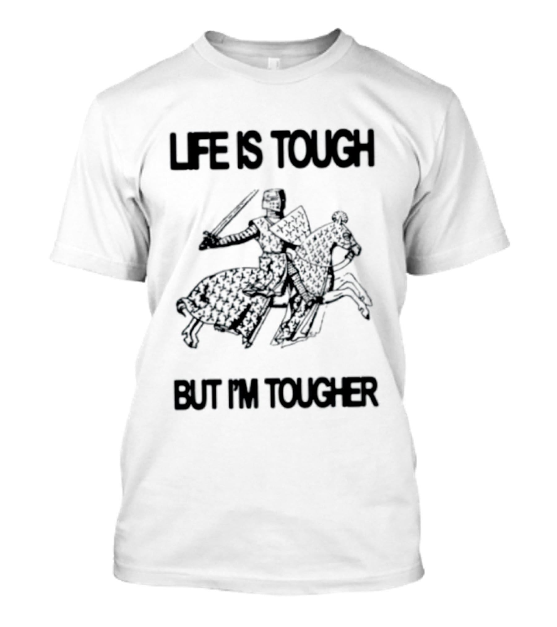 Life Is Tough But I'm Tougher Medieval Knight Rider T-Shirt