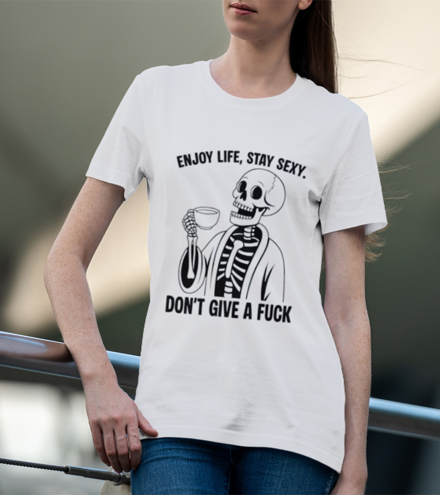 Enjoy Life Stay Sexy Skeleton Coffee Don't Give A Fuck T-Shirt