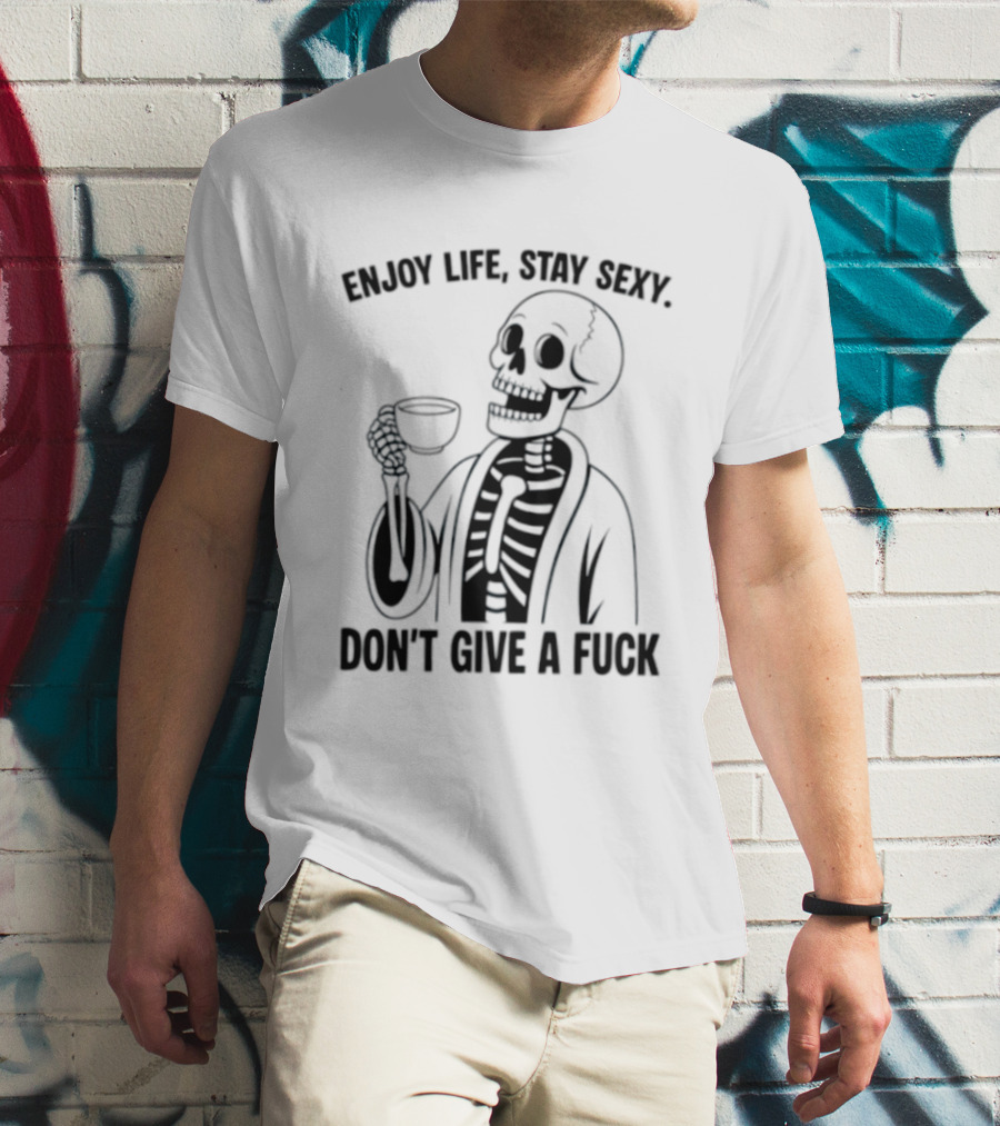 Enjoy Life Stay Sexy Skeleton Coffee Don't Give A Fuck T-Shirt