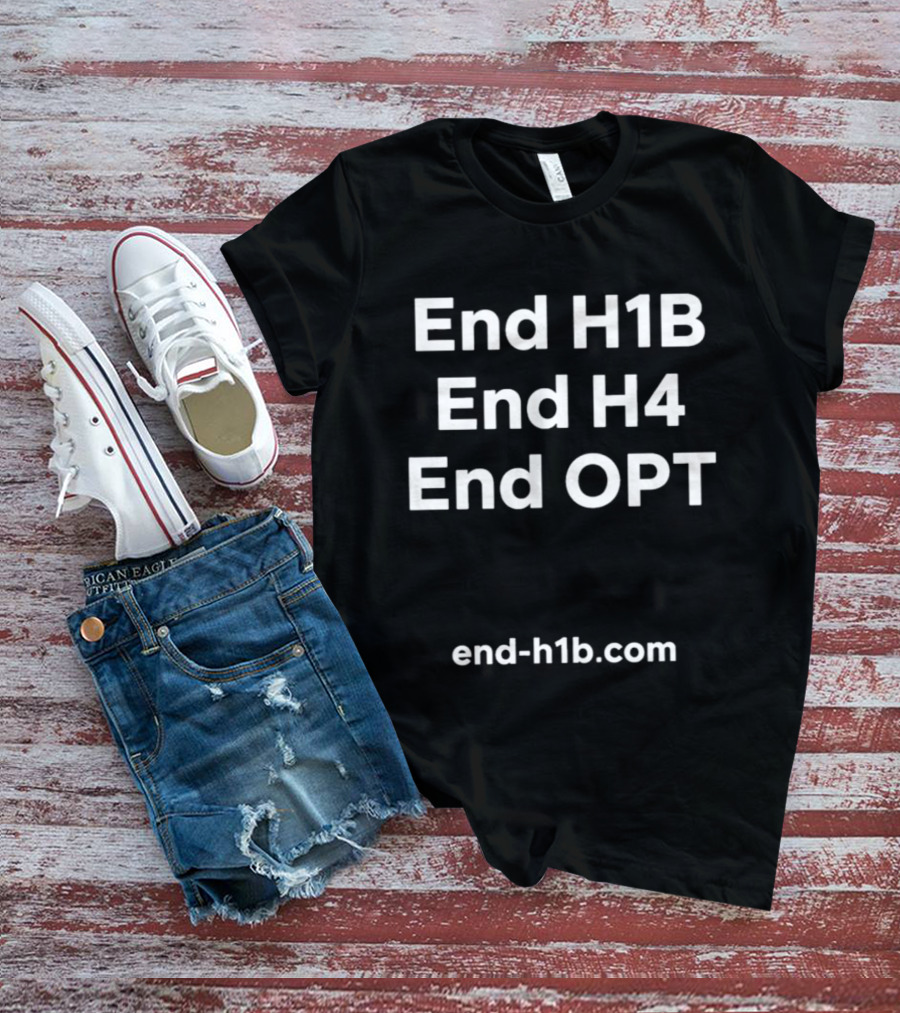 End H1B End H4 End OPT End H1b.com T-Shirt