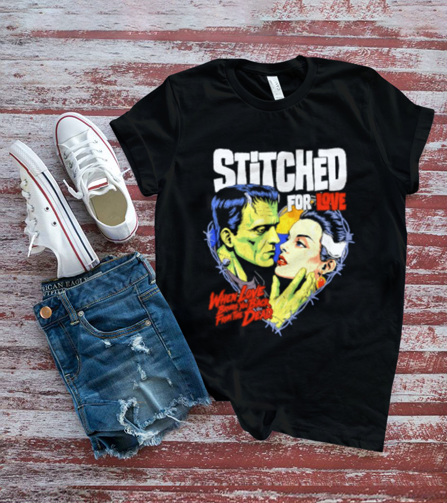 Stitched For Love Frankenstein's And His Bride When Love Brings You Back From The Dead T-Shirt