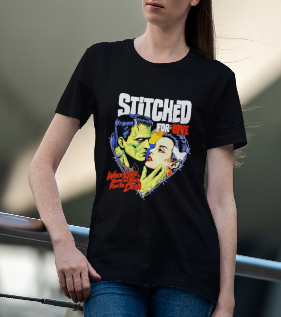 Stitched For Love Frankenstein's And His Bride When Love Brings You Back From The Dead T-Shirt