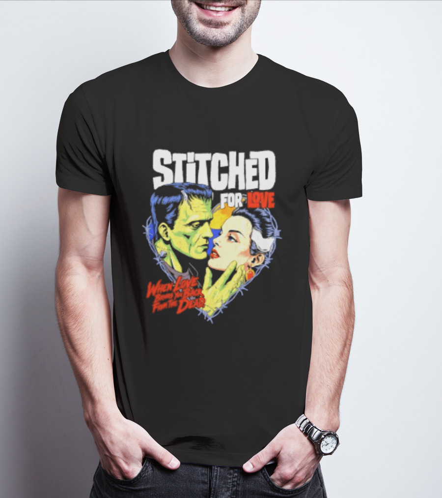 Stitched For Love Frankenstein's And His Bride When Love Brings You Back From The Dead T-Shirt