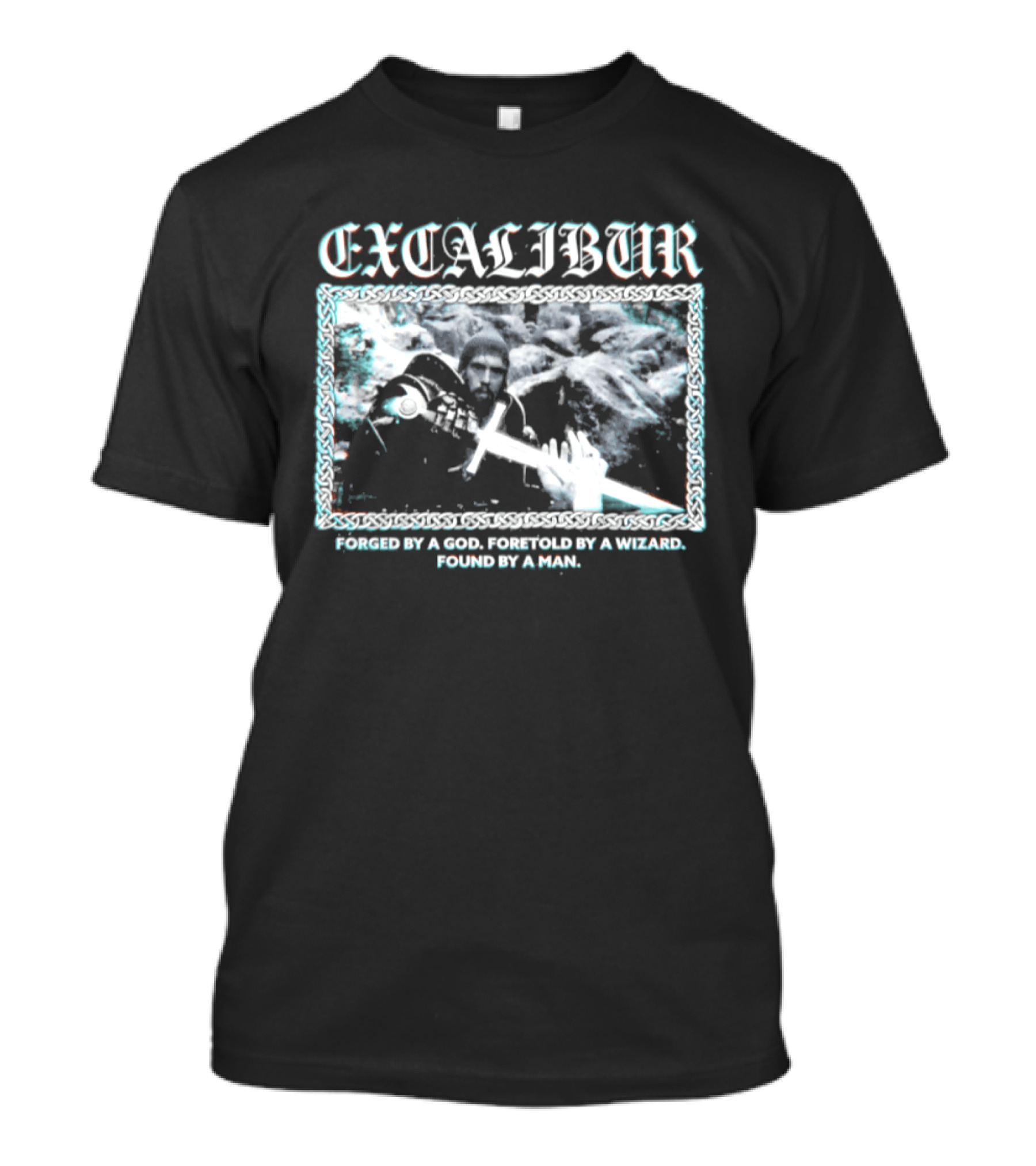 Excalibur Forged By A God Foretold By A Wizard Found By A Man T-Shirt
