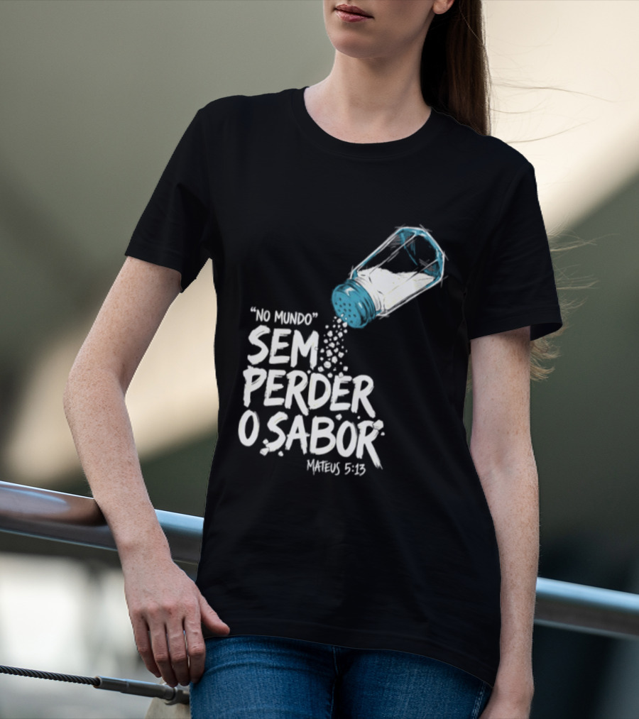 Saltar No Mundo Sem Perder O Sabor Mateus 5 13 T-Shirt