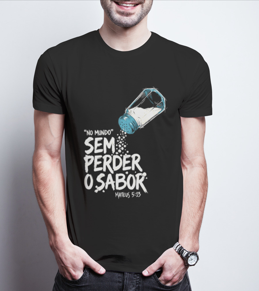 Saltar No Mundo Sem Perder O Sabor Mateus 5 13 T-Shirt