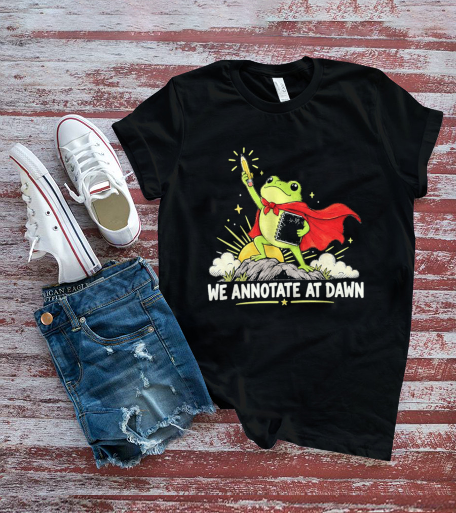 We Annotate At Dawn Frog Hero With Pencil And Book T-Shirt