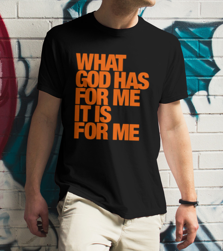 What God Has For Me It Is For Me Christian Faith Assurance T-Shirt