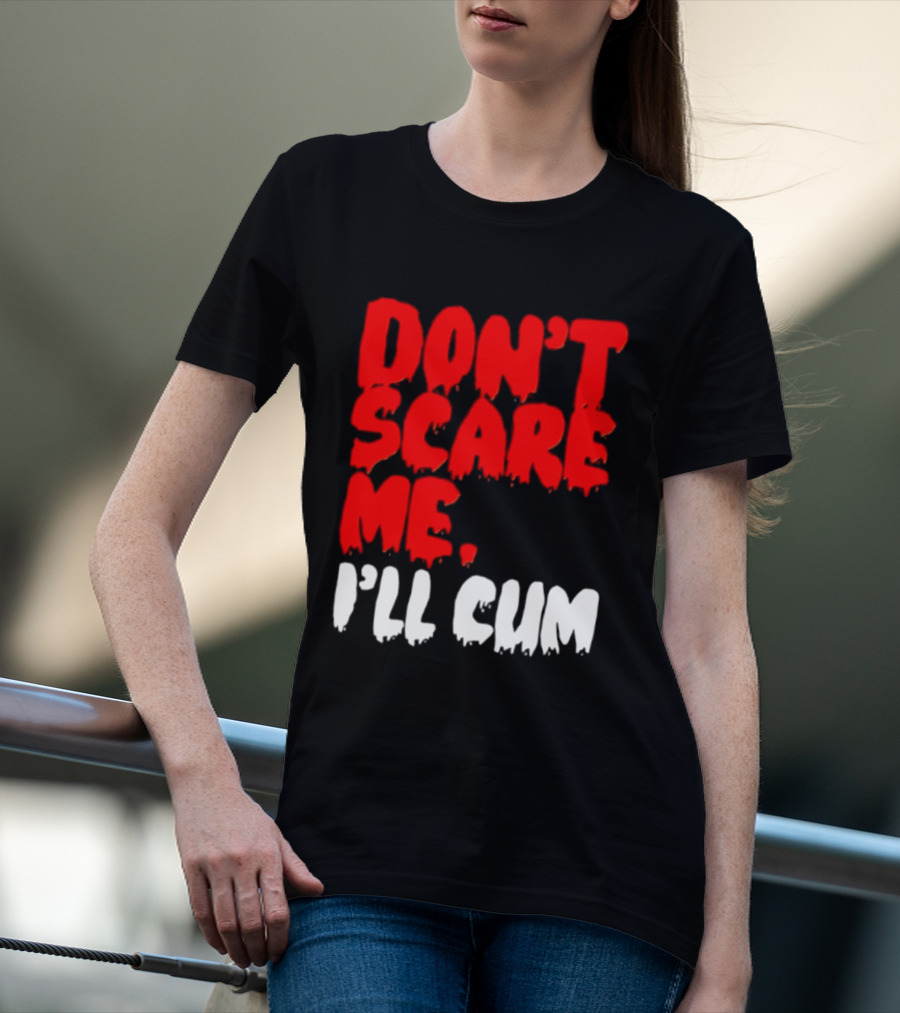 Don't Scare Me I'll Cum Bold Halloween Humor T-Shirt