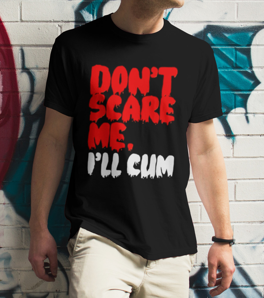 Don't Scare Me I'll Cum Bold Halloween Humor T-Shirt