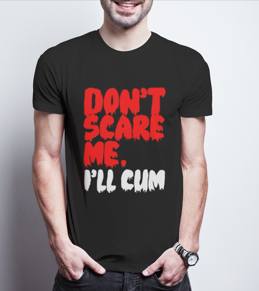 Don't Scare Me I'll Cum Bold Halloween Humor T-Shirt