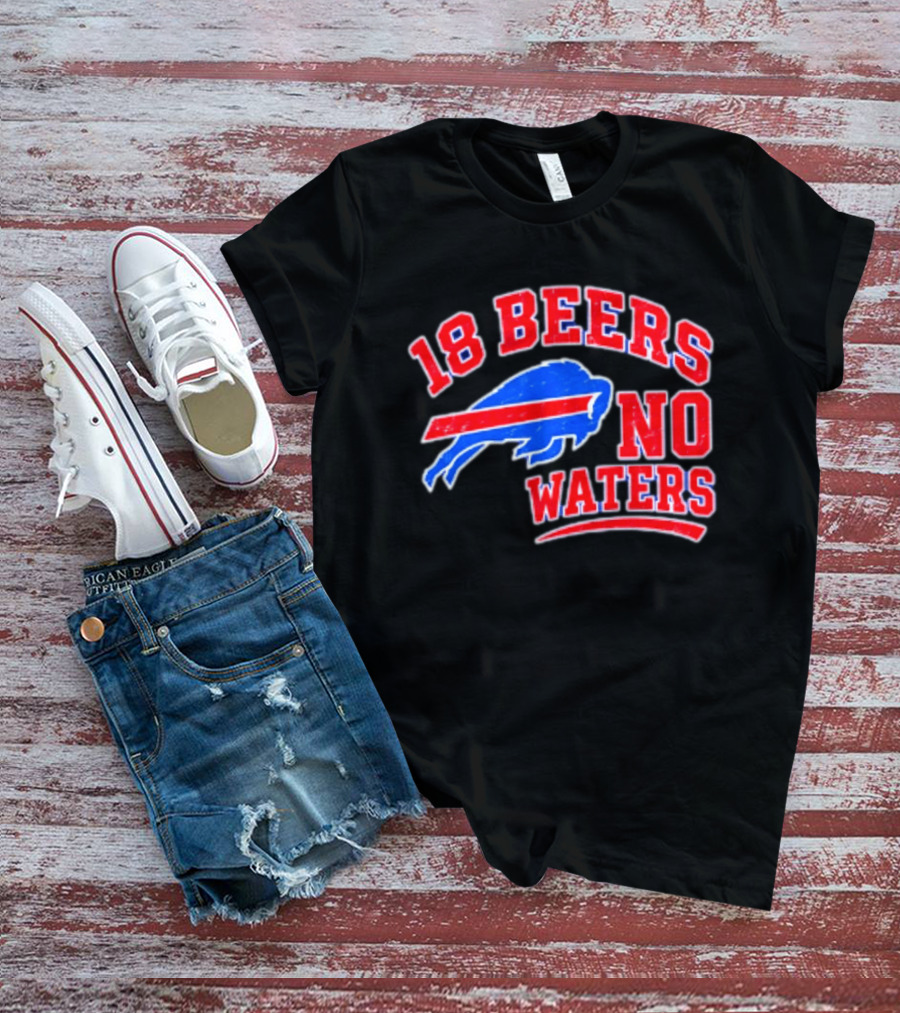Buffalo Bills 18 Beers No Waters Tailgate Spirit T-Shirt