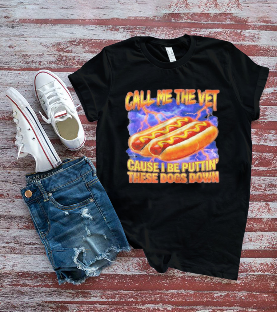 Call Me The Vet Cause I Be Puttin' These Dogs Down Hot Dogs And Lightning T-Shirt