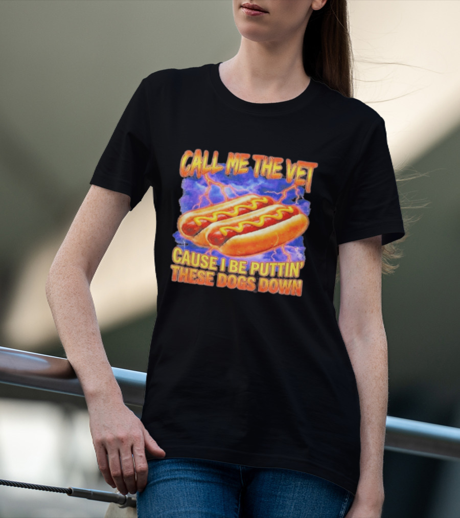 Call Me The Vet Cause I Be Puttin' These Dogs Down Hot Dogs And Lightning T-Shirt