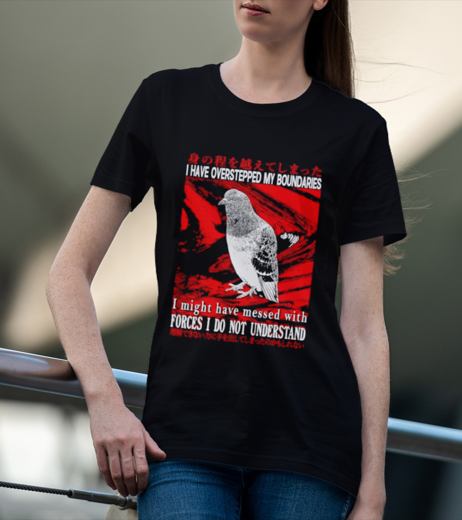 I Have Overstepped My Boundaries Forces I Do Not Understand Bird T-Shirt
