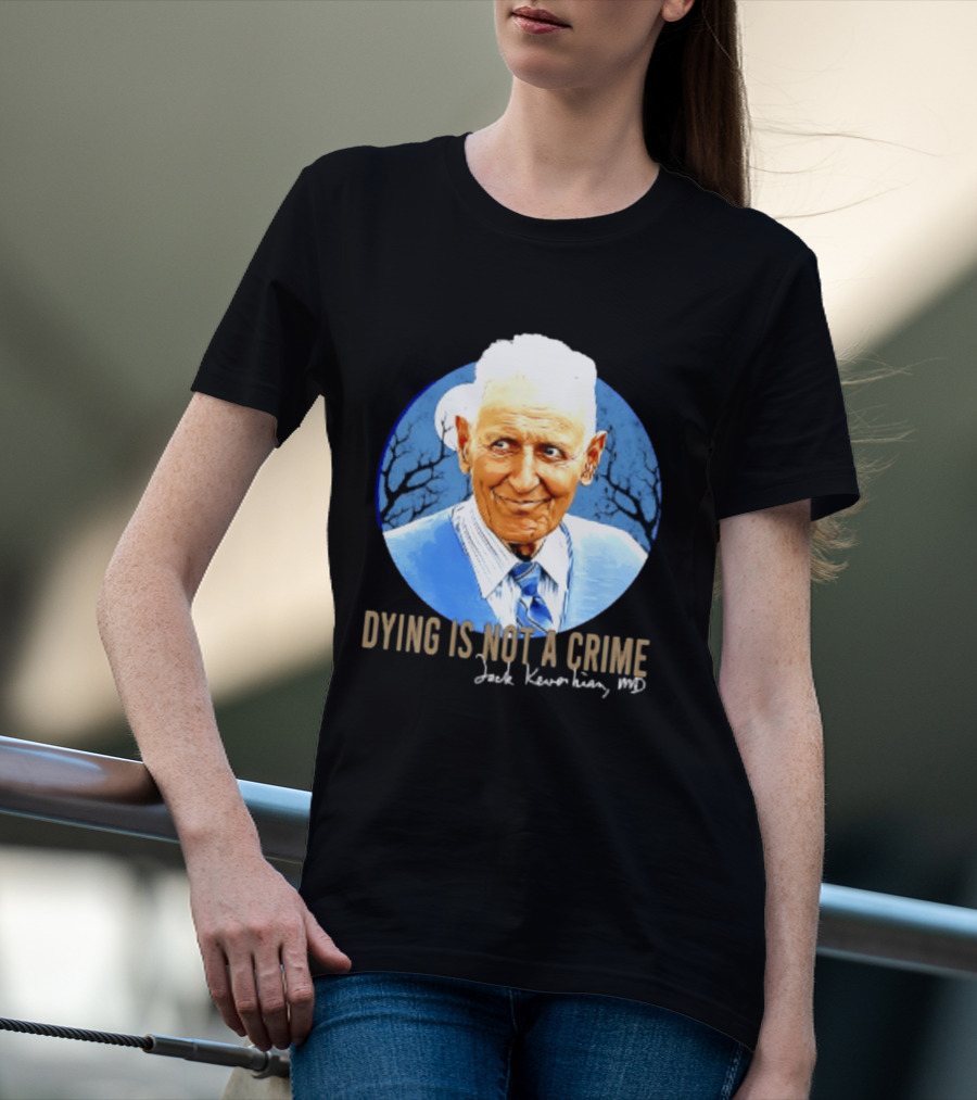 Dr. Death Jack Kevorkian MD Dying Is Not A Crime T-Shirt
