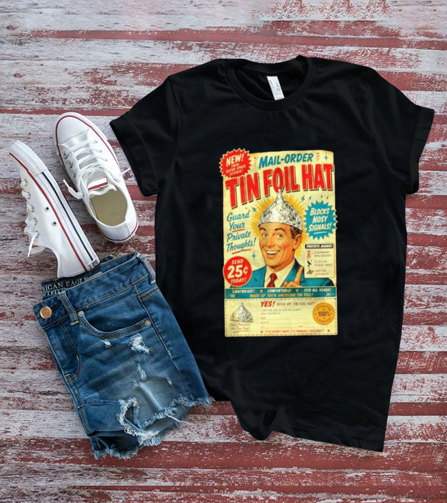 Mail Order Tin Foil Hat Guard Your Private Thoughts Blocks Nosy Signals 100 American T-Shirt