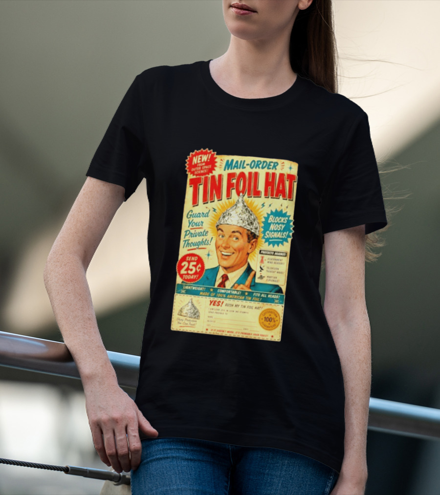 Mail Order Tin Foil Hat Guard Your Private Thoughts Blocks Nosy Signals 100 American T-Shirt