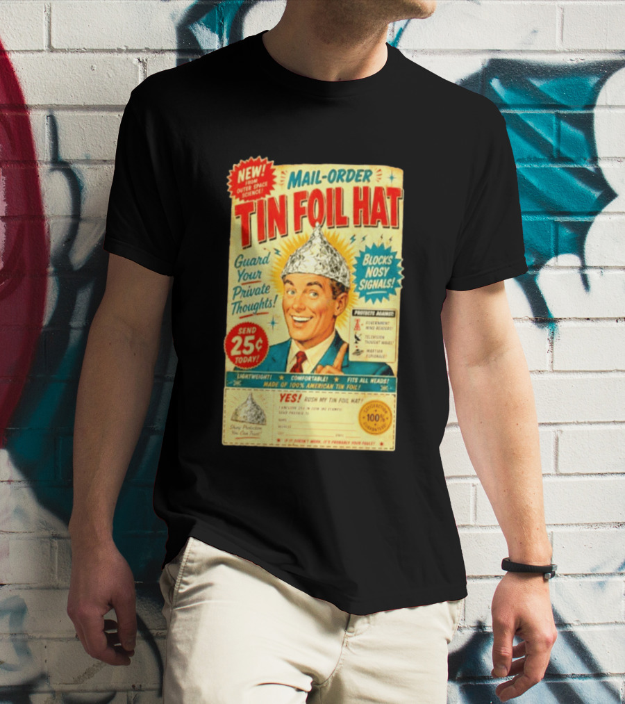 Mail Order Tin Foil Hat Guard Your Private Thoughts Blocks Nosy Signals 100 American T-Shirt