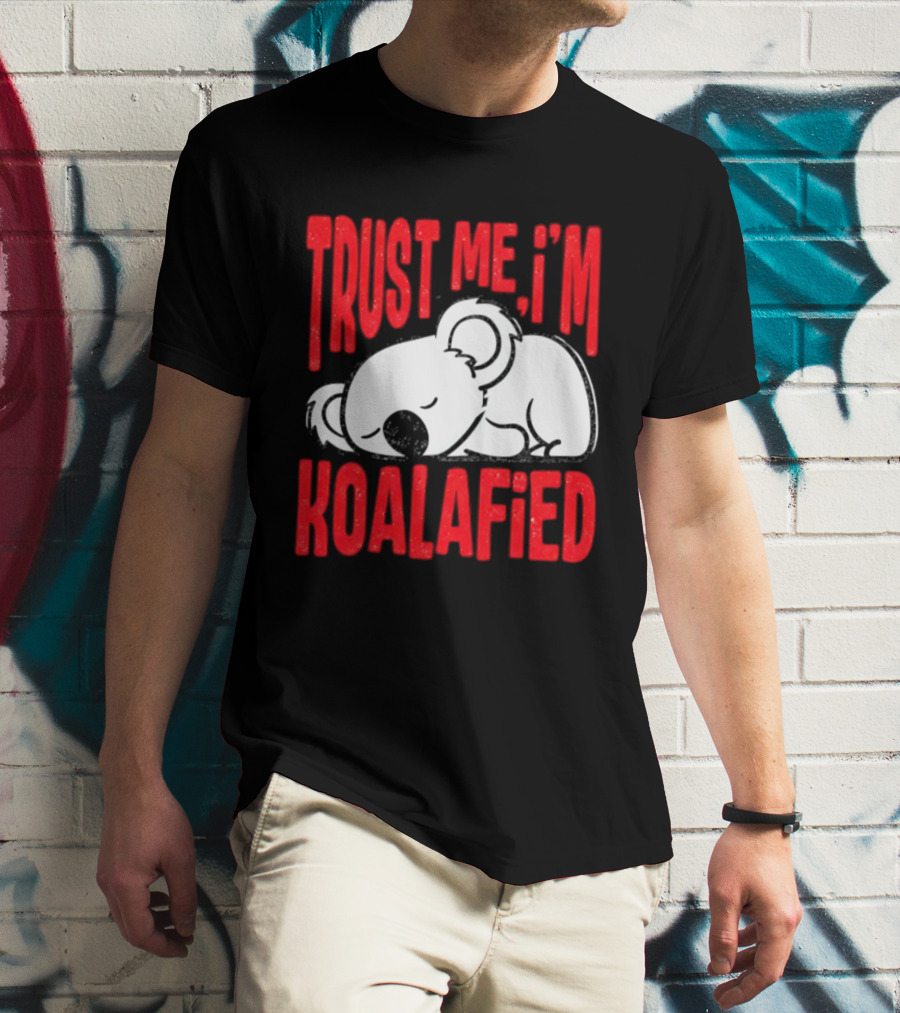 Trust Me I'm Koalafied Sleeping Koala T-Shirt