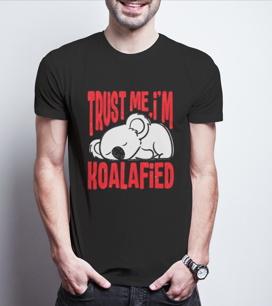 Trust Me I'm Koalafied Sleeping Koala T-Shirt