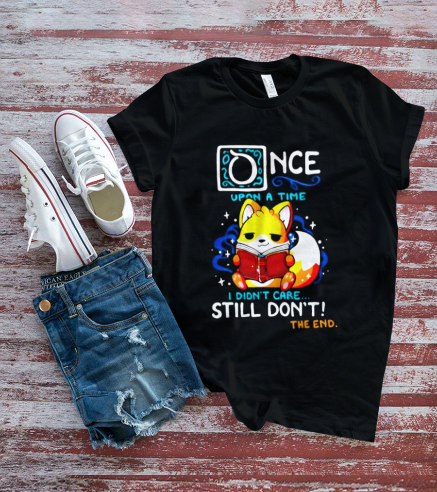 Once Upon A Time I Didn't Care Still Don't Fox Reading Book The End T-Shirt