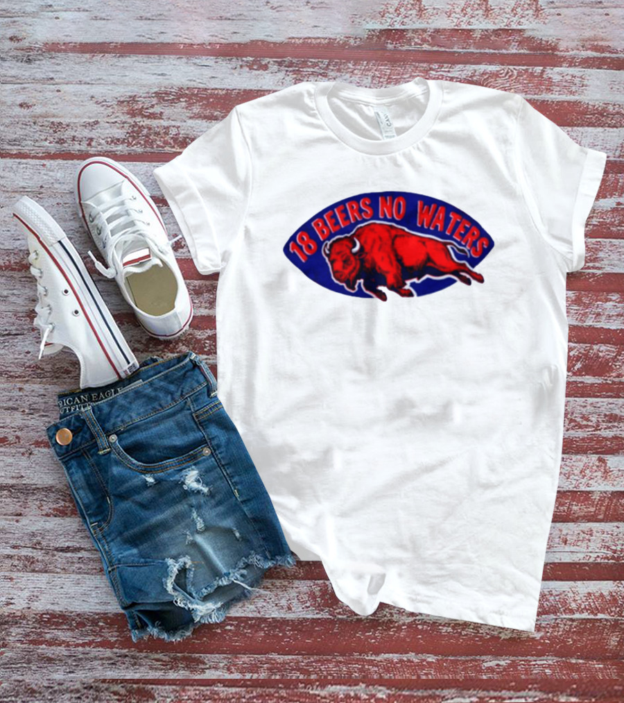 Buffalo Bills Mafia 18 Beers No Waters Football T-Shirt