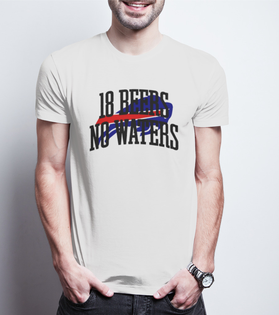 18 Beers No Waters Buffalo Bills Tailgate Football Fans T-Shirt