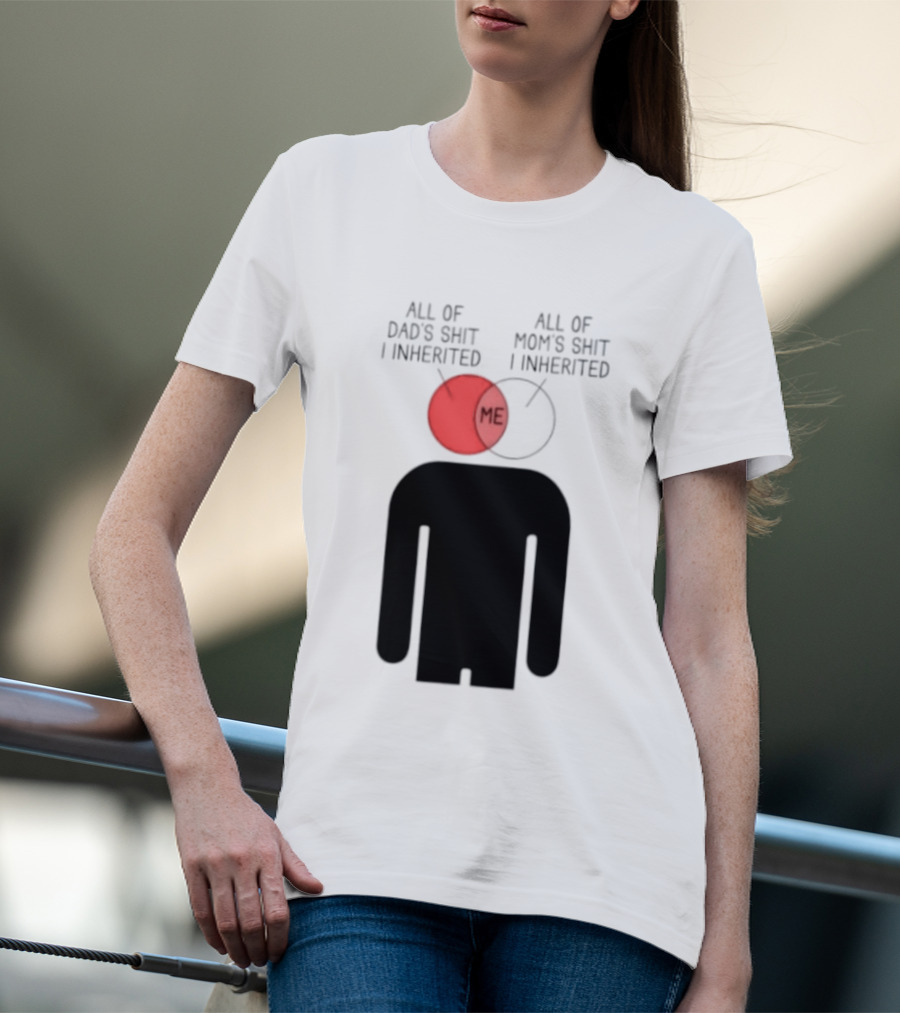 All Of Dad's Shit And Mom's Shit I Inherited Me Venn Diagram Humor T-Shirt