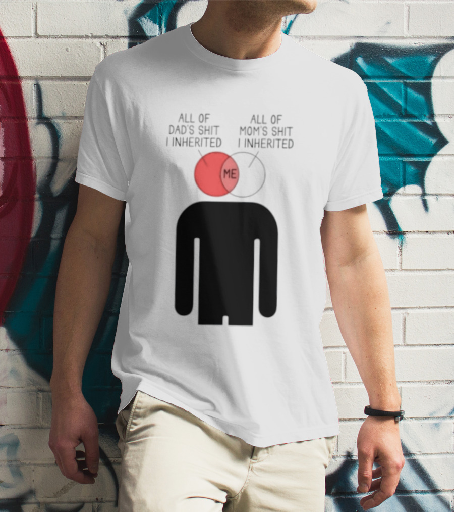 All Of Dad's Shit And Mom's Shit I Inherited Me Venn Diagram Humor T-Shirt