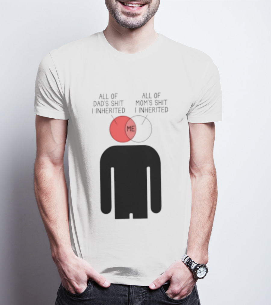 All Of Dad's Shit And Mom's Shit I Inherited Me Venn Diagram Humor T-Shirt