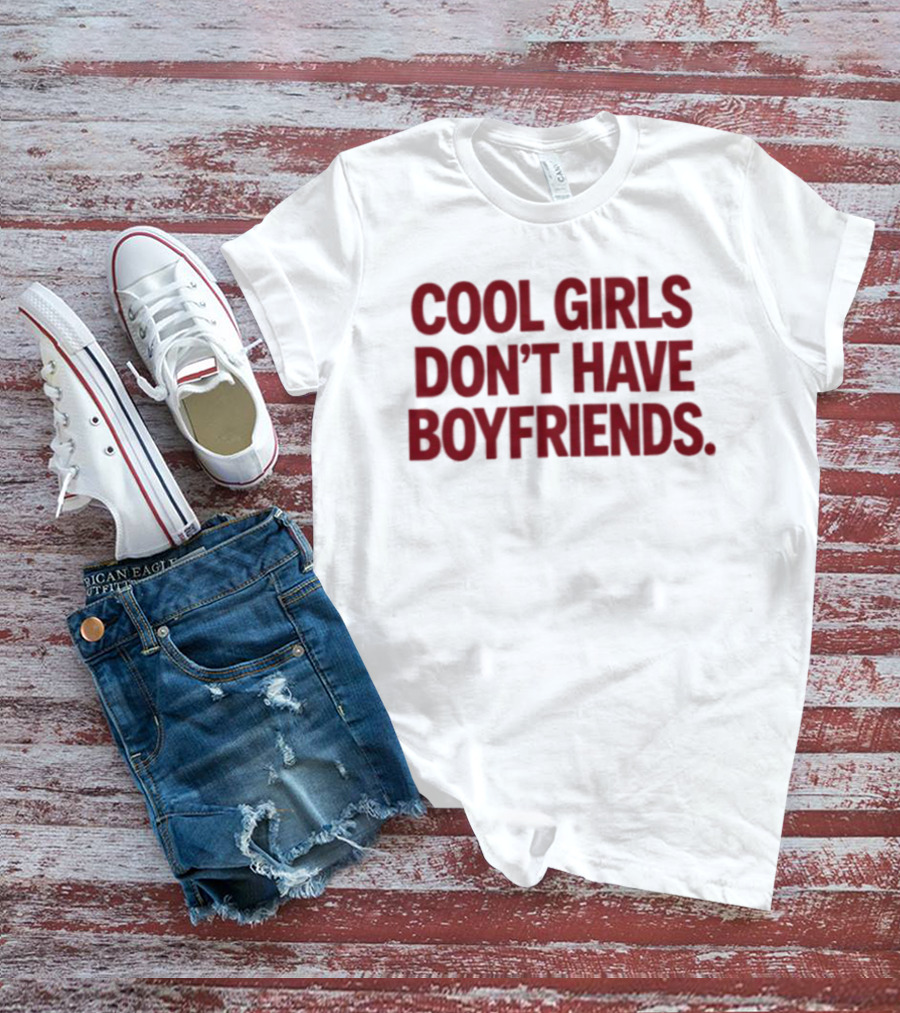 Cool Girls Don't Have Boyfriends T-Shirt