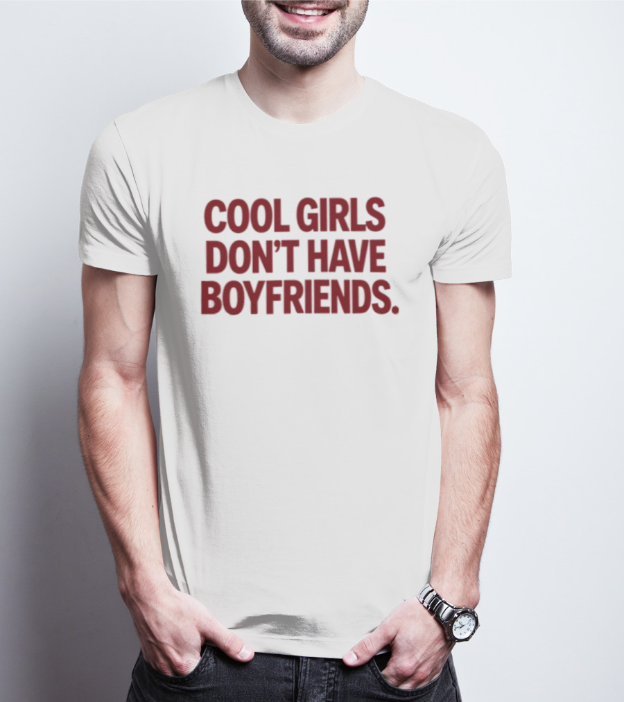 Cool Girls Don't Have Boyfriends T-Shirt